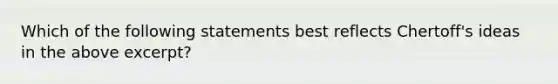 Which of the following statements best reflects Chertoff's ideas in the above excerpt?