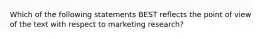 Which of the following statements BEST reflects the point of view of the text with respect to marketing research?