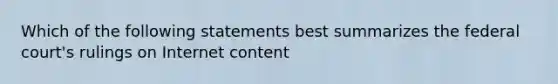 Which of the following statements best summarizes the federal court's rulings on Internet content