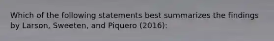 Which of the following statements best summarizes the findings by Larson, Sweeten, and Piquero (2016):