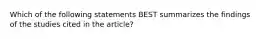 Which of the following statements BEST summarizes the findings of the studies cited in the article?