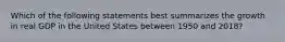 Which of the following statements best summarizes the growth in real GDP in the United States between 1950 and 2018?