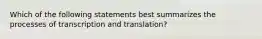 Which of the following statements best summarizes the processes of transcription and translation?