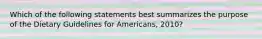 Which of the following statements best summarizes the purpose of the Dietary Guidelines for Americans, 2010?