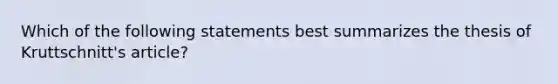 Which of the following statements best summarizes the thesis of Kruttschnitt's article?