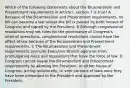 Which of the following statements about the Bicameralism and Presentment requirements in Article I, section 7 is true? A Because of the Bicameralism and Presentment requirements, no bill can become a law unless the bill is passed by both houses of Congress and signed by the President. B Although congressional resolutions may set rules for the governance of Congress's internal operations, congressional resolutions cannot have the effect of law because of the Bicameralism and Presentment requirements. C The Bicameralism and Presentment requirements preclude Executive Branch agencies from promulgating rules and regulations that have the force of law. D Congress cannot evade the Bicameralism and Presentment requirements by allowing the President, or either house of Congress, acting unilaterally, to veto portions of laws once they have been presented to the President and approved by the President.