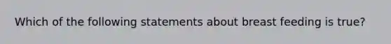 Which of the following statements about breast feeding is true?