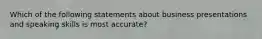 Which of the following statements about business presentations and speaking skills is most accurate?