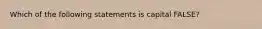 Which of the following statements is capital FALSE?