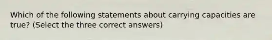 Which of the following statements about carrying capacities are true? (Select the three correct answers)