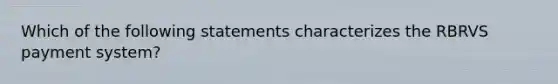 Which of the following statements characterizes the RBRVS payment system?