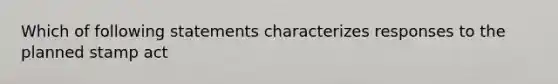 Which of following statements characterizes responses to the planned stamp act