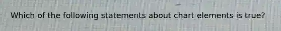 Which of the following statements about chart elements is true?