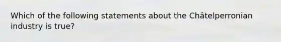 Which of the following statements about the Châtelperronian industry is true?