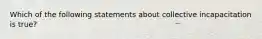 Which of the following statements about collective incapacitation is true?