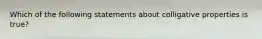 Which of the following statements about colligative properties is true?