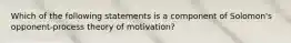 Which of the following statements is a component of Solomon's opponent-process theory of motivation?