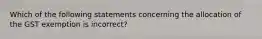 Which of the following statements concerning the allocation of the GST exemption is incorrect?