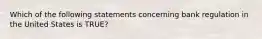 Which of the following statements concerning bank regulation in the United States is TRUE?