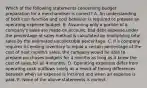 Which of the following statements concerning budget preparation for a merchandiser is​ correct? A. An understanding of both cost function and cost behavior is required to prepare an operating expense budget. B. Assuming only a portion of a​ company's sales are made on​ account, bad debt expense under the percentage of sales method is calculated by multiplying total sales by the estimated uncollectible percentage. C. If a company requires its ending inventory to equal a certain percentage of the cost of next​ month's sales, the company would be able to prepare purchases budgets for 4 months as long as it knew the cost of sales for all 4 months. D. Operating expenses differ from operating cash outflows solely as a result of timing differences between when an expense is incurred and when an expense is paid. E. None of the above statements is correct.