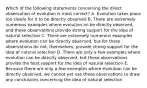 Which of the following statements concerning the direct observation of evolution is most correct? A. Evolution takes place too slowly for it to be directly observed B. There are extremely numerous examples where evolution an be directly observed, and these observations provide strong support for the idea of natural selection C. There are extremely numerous examples where evolution can be directly observed, but for these observations do not, themselves, provide strong support for the idea of natural selection D. There are only a few examples where evolution can be directly observed, but these observations provide the best support for the idea of natural selection E. Because there are only a few examples where evolution can be directly observed, we cannot yet use these observations to draw any conclusions concerning the idea of natural selection