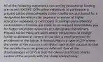 All of the following statements concerning educational funding are correct EXCEPT: QTPs allow individuals to participate in prepaid tuition plans whereby tuition credits are purchased for a designated beneficiary for payment or waiver of higher education expenses, or participate in savings plans whereby contributions of money are made to an account toeventually pay for higher education expenses of a designated beneficiary. Prepaid Tuition Plans are plans where prepayment of college tuition is allowed at current prices plus a small premium for enrollment in the future. A Savings Plan is a type of QTP where the owner of the account contributes cash to the account so that the contributions can grow tax deferred. One of the disadvantages of QTPs is that the owner/contributor shares control of the account with the student/beneficiary.