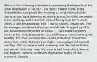 Which of the following statements concerning the impacts of the Great Depression is FALSE? - The stock market crash in the United States comprised the bursting of an economic bubble characterized by a booming economy, production that exceeded sales, and a speculative stock market frenzy that drove stock prices to an unsustainable high. - Banks closed, people lost their life savings, investment dried up, world trade dropped by 62%, and businesses contracted or closed. - The contracting stock prices of the market economy caused financial losses among the wealthy, but their considerable assets protecting them from losing their entire fortunes overnight. - Unemployment soared, reaching 30% or more in both Germany and the United States, and vacant factories, soup kitchens, bread lines, shantytowns, and beggars came to symbolize the human reality of the economic disaster.