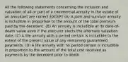 All the following statements concerning the inclusion and valuation of all or part of a commercial annuity in the estate of an annuitant are correct EXCEPT (A) A joint and survivor annuity is includible in proportion to the amount of the total premium paid by the decedent. (B) An annuity is includible at its date-of-death value even if the executor elects the alternate valuation date. (C) A life annuity with a period certain is includible to the extent of the present value of any remaining guaranteed payments. (D) A life annuity with no period certain is includible in proportion to the amount of the total cost received as payments by the decedent prior to death.