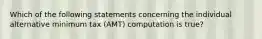 Which of the following statements concerning the individual alternative minimum tax (AMT) computation is true?