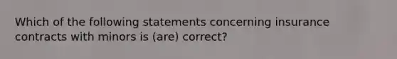 Which of the following statements concerning insurance contracts with minors is (are) correct?