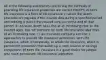 All of the following statements concerning the methods of providing life insurance protection are correct EXCEPT: A) term life insurance is a form of life insurance in which the death proceeds are payable if the insured dies during a specified period and nothing is paid if the insured survives to the end of that period. B) because death rates rise at an increasing rate as the insured ages, the net premium for term life insurance also rises at an increasing rate. C) an insurance company can use 2 approaches to provide life insurance protection; term life insurance, which is temporary, or whole life insurance, which is permanent protection that builds up a cash reserve or savings component. D) term life insurance is a good choice for people who need permanent life insurance protection.