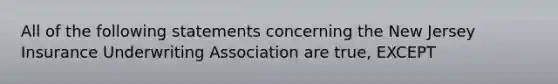 All of the following statements concerning the New Jersey Insurance Underwriting Association are true, EXCEPT