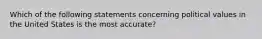 Which of the following statements concerning political values in the United States is the most accurate?