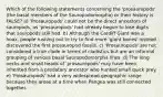 Which of the following statements concerning the 'prosauropods' (the basal members of the Sauropodomorpha) or their history is FALSE? a) 'Prosauropods' could not be the direct ancestors of sauropods, as 'prosauropods' had already begun to lose digits that sauropods still had. b) Although the Cardiff Giant was a hoax, people rushing out to try to find more 'giant bones' instead discovered the first prosauropod fossils. c) 'Prosauropods' are not considered a true clade in terms of cladistics but are an informal grouping of various basal Sauropodomorpha lines. d) The long necks and small heads of 'prosauropods' may have been inherited from a predatory ancestor who hunted small quick prey. e) 'Prosauropods' had a very widespread geographic range because they arose at a time when Pangea was still connected together.