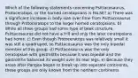 Which of the following statements concerning Psittacosaurus, Protoceratops, or the horned ceratopsians is FALSE? a) There was a significant increase in body size over time from Psittacosaurus through Protoceratops to the larger horned ceratopsians. b) While all three groups had some type of beak structure, Psittacosaurus did not have a frill and only the later ceratopsians had horns. c) Even though Protoceratops was relatively small it was still a quadruped, so Psittacosaurus was the only bipedal member of this group. d) Psittacosaurus was the only ceratopsian with gastroliths because it was bipedal and the gastroliths balanced its weight over its rear legs. e) Because they arose after Pangea began to break up into separate continents, these groups are only known from the northern continents