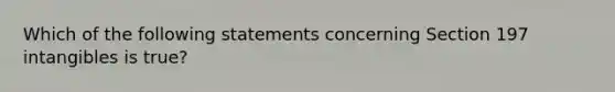 Which of the following statements concerning Section 197 intangibles is true?