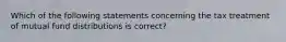 Which of the following statements concerning the tax treatment of mutual fund distributions is correct?