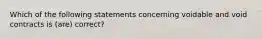 Which of the following statements concerning voidable and void contracts is (are) correct?