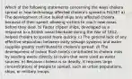 Which of the following statements concerning the ways cholera spread or how technology affected cholera's spread is FALSE? a) The development of iron hulled ships only affected cholera because of their speed, allowing victims to reach new areas before they died. b) Faster clipper ships, developed as a response to a British naval blockade during the War of 1812, helped cholera to spread more quickly. c) The general lack of any effective separation between early sewage systems and water supplies greatly contributed to cholera's spread. d) The development of indoor flush toilets contributed to cholera risks by sending waste directly to rivers that were used as water sources. e) Because cholera is so deadly, it requires large concentrations of people to spread, such as urban populations, ships, or military troops