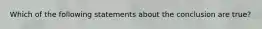 Which of the following statements about the conclusion are true?