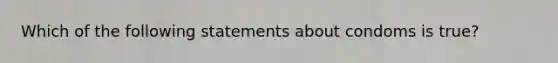 Which of the following statements about condoms is true?