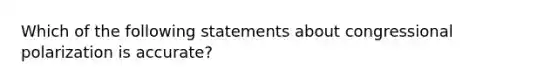 Which of the following statements about congressional polarization is accurate?