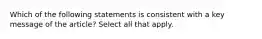 Which of the following statements is consistent with a key message of the article? Select all that apply.