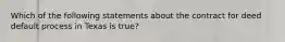 Which of the following statements about the contract for deed default process in Texas is true?