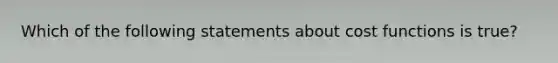 Which of the following statements about cost functions is true?