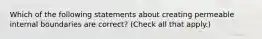 Which of the following statements about creating permeable internal boundaries are correct? (Check all that apply.)