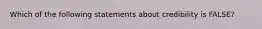 Which of the following statements about credibility is FALSE?