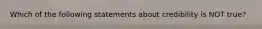 Which of the following statements about credibility is NOT true?