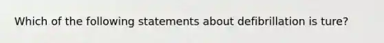 Which of the following statements about defibrillation is ture?