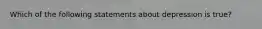 Which of the following statements about depression is true?